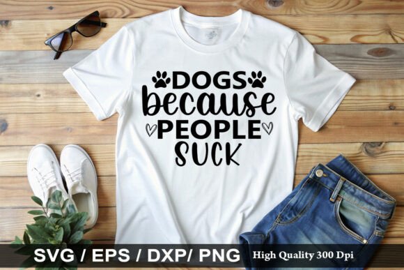 Dogs Because People Suck SVG Graphics for T-Shirt Designs
