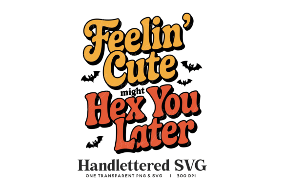 Feelin Cute Might Hex You Later SVG for Graphics and Illustrations