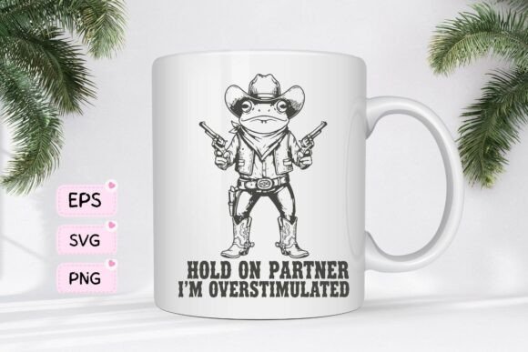 Hold On Partner I’m Overstimulated Graphics for T-Shirt Designs
