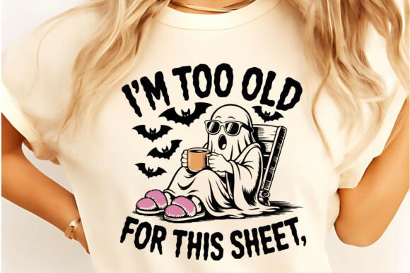 I’m Too Old for This Sheet TShirt Design Graphics