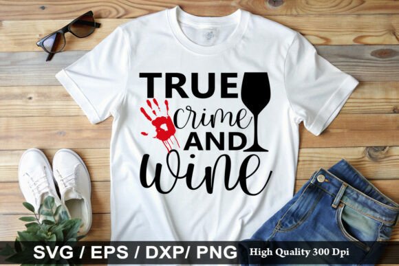True Crime and Wine SVG for T-Shirt Designs